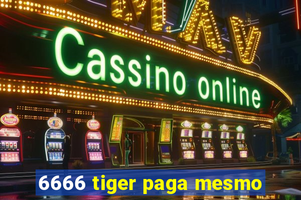 6666 tiger paga mesmo