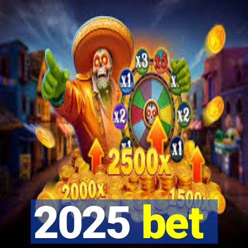 2025 bet