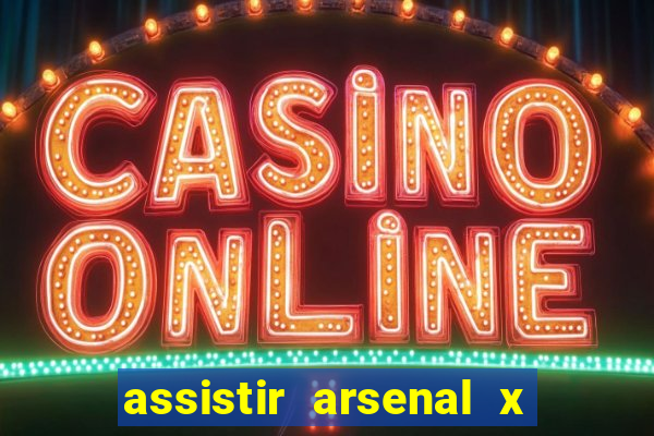 assistir arsenal x barcelona ao vivo hd