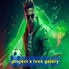 project x love galery