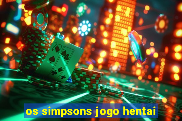 os simpsons jogo hentai