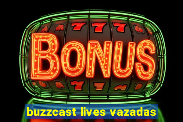 buzzcast lives vazadas