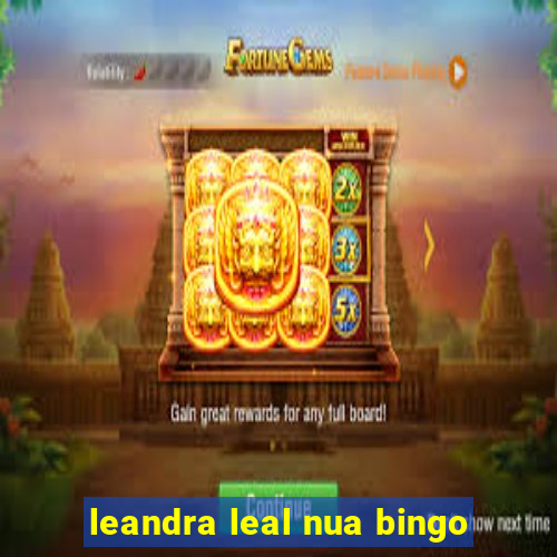 leandra leal nua bingo