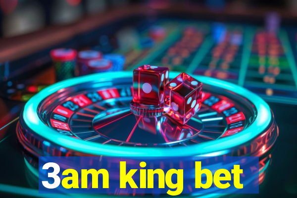 3am king bet