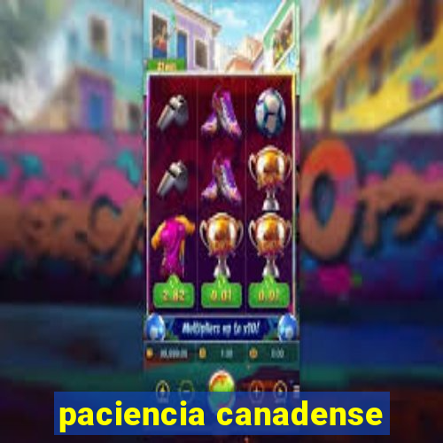 paciencia canadense