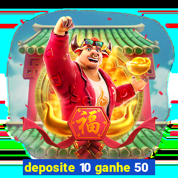 deposite 10 ganhe 50