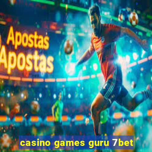 casino games guru 7bet