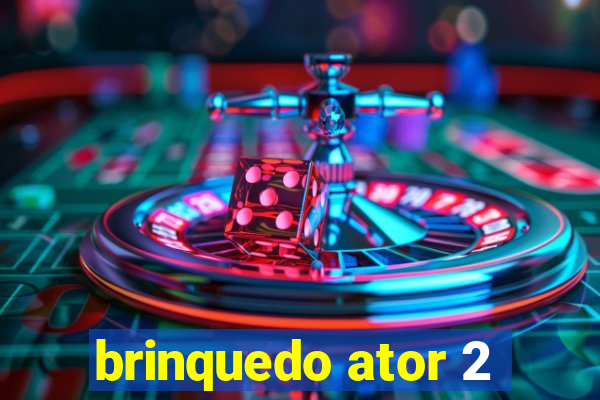 brinquedo ator 2