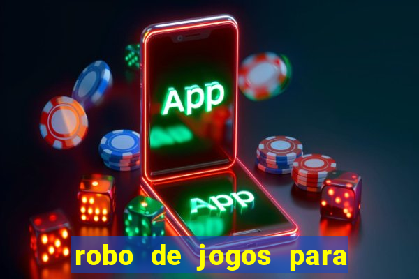 robo de jogos para ganhar dinheiro