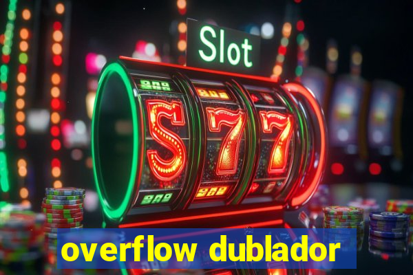 overflow dublador