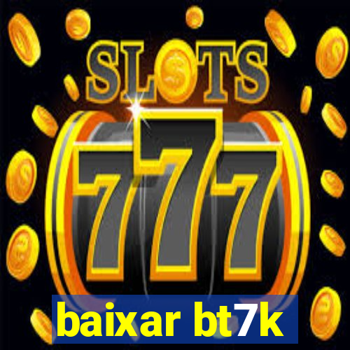 baixar bt7k