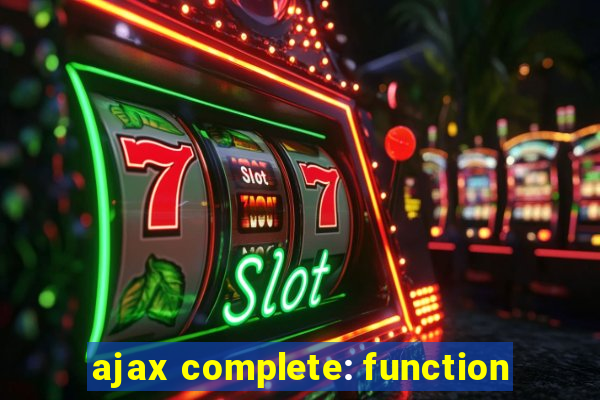 ajax complete: function