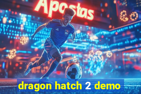 dragon hatch 2 demo