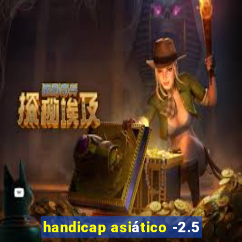 handicap asiático -2.5