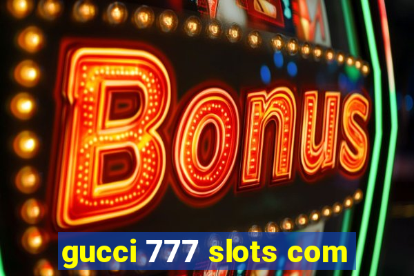 gucci 777 slots com