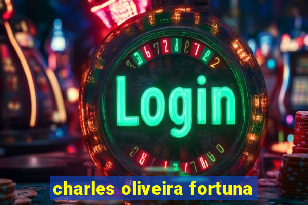 charles oliveira fortuna