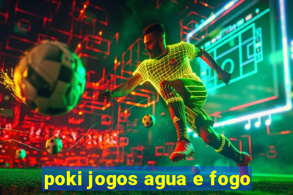 poki jogos agua e fogo