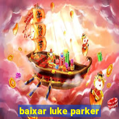 baixar luke parker