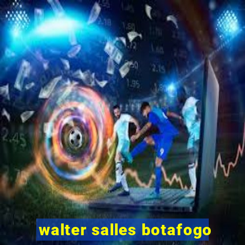 walter salles botafogo