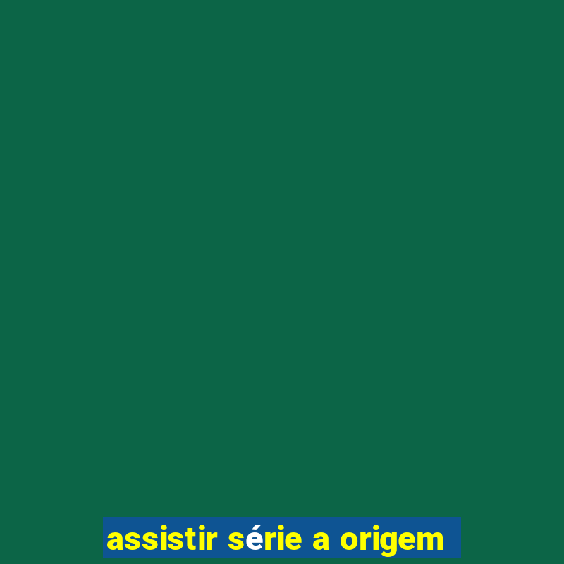 assistir série a origem