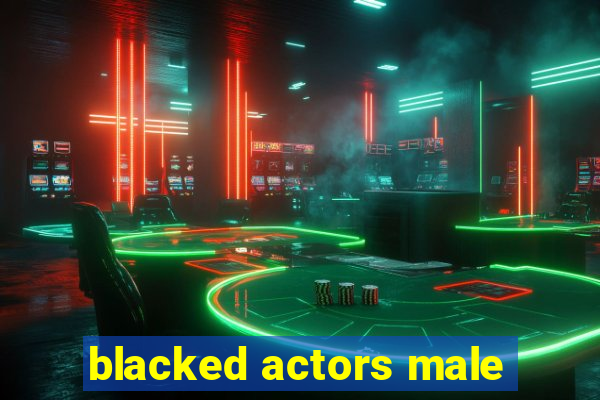 blacked actors male