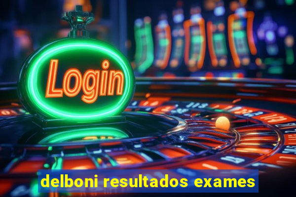 delboni resultados exames