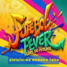 plataforma dinheiro falso