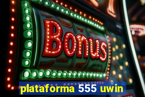 plataforma 555 uwin