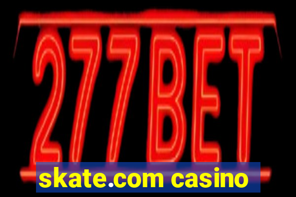 skate.com casino