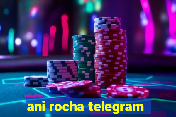 ani rocha telegram