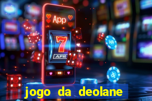 jogo da deolane que ganha dinheiro