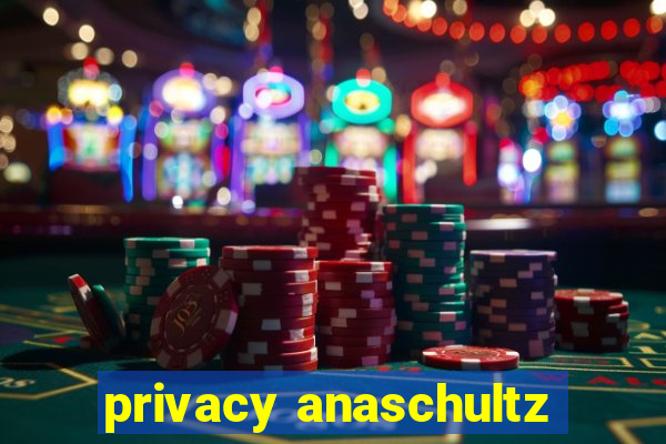 privacy anaschultz