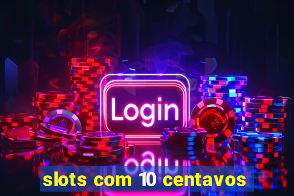 slots com 10 centavos