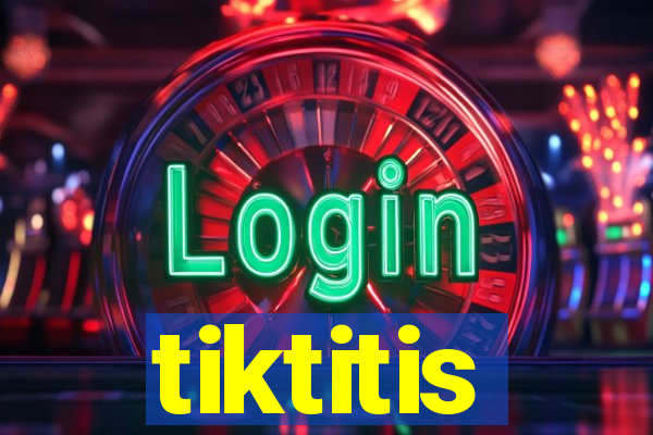 tiktitis