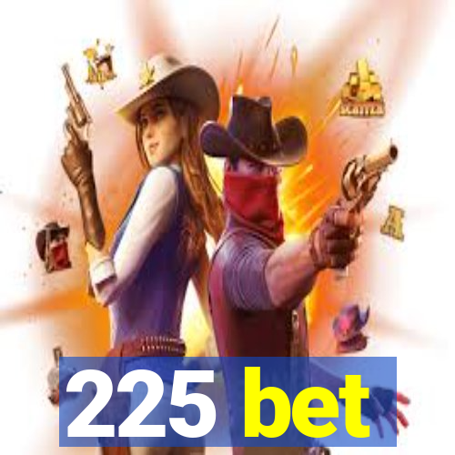 225 bet