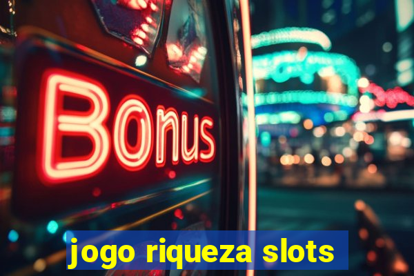 jogo riqueza slots