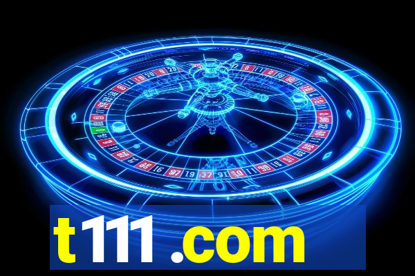 t111 .com