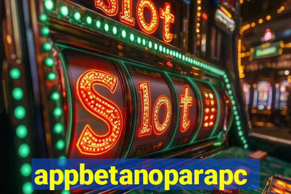 appbetanoparapc