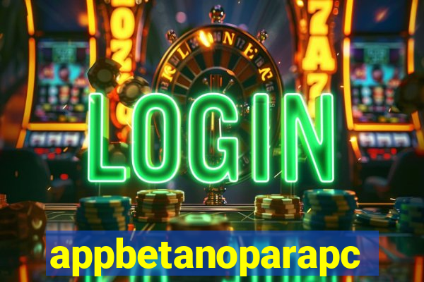 appbetanoparapc