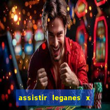 assistir leganes x real madrid ao vivo online