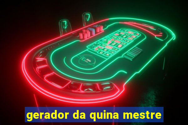 gerador da quina mestre