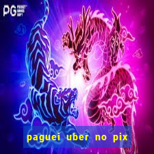 paguei uber no pix e nao achou motorista