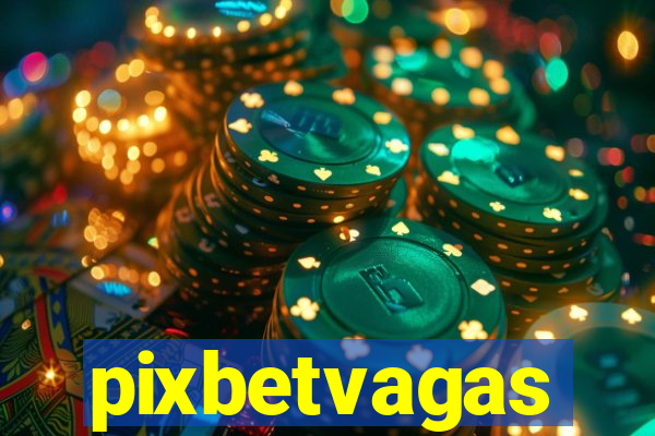 pixbetvagas