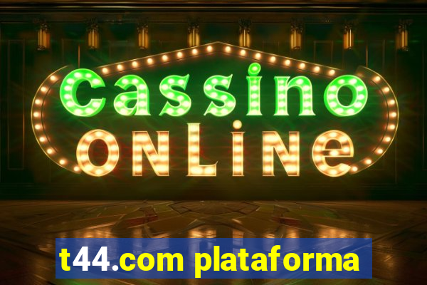 t44.com plataforma