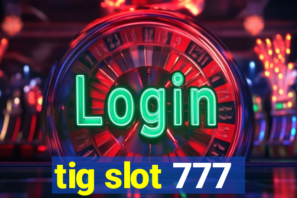 tig slot 777