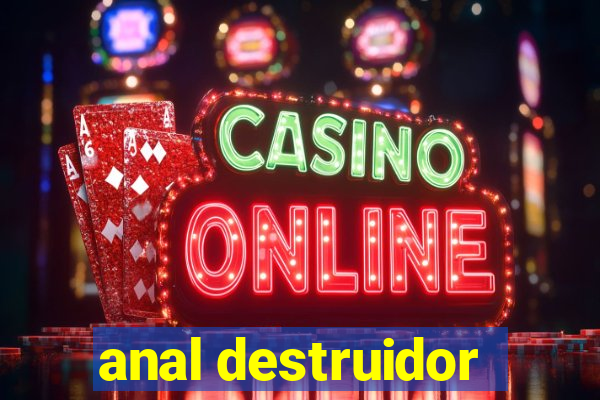 anal destruidor