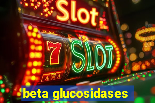 beta glucosidases