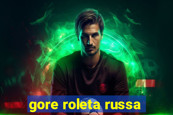 gore roleta russa