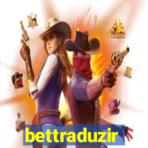 bettraduzir