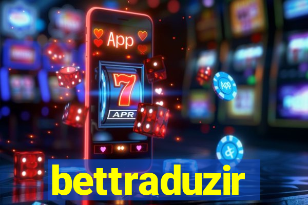 bettraduzir